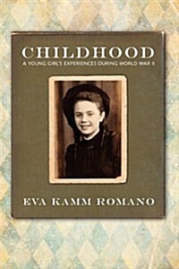 Childhood, a Young Girls Experiences During World War II (Paperback)