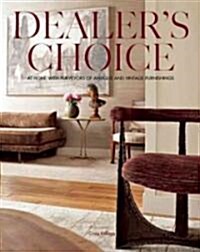 Dealers Choice: At Home with Purveyors of Antique and Vintage Furnishings (Hardcover)