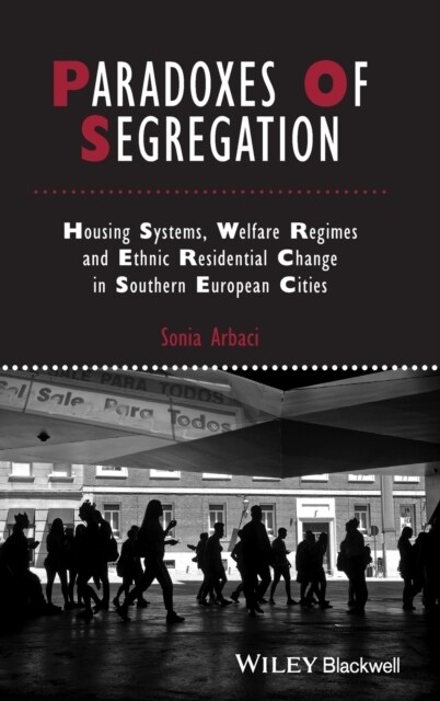Paradoxes of Segregation: Housing Systems, Welfare Regimes and Ethnic Residential Change in Southern European Cities (Hardcover)