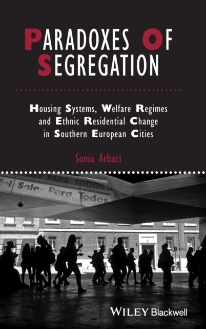 Paradoxes of Segregation : Housing Systems, Welfare Regimes and Ethnic Residential Change in Southern European Cities (Hardcover)