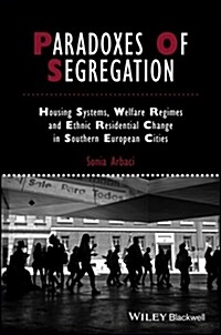 Paradoxes of Segregation: Housing Systems, Welfare Regimes and Ethnic Residential Change in Southern European Cities (Paperback)
