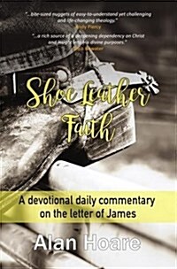 Shoe Leather Faith : A devotional daily commentary on the letter of James (Hardcover)