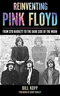 Reinventing Pink Floyd: From Syd Barrett to the Dark Side of the Moon (Hardcover)