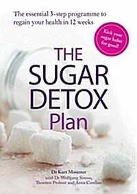 The Sugar Detox Plan : Set yourself sugar-free in 12 weeks with this essential 3-step plan (Paperback)