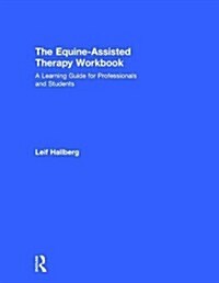 The Equine-Assisted Therapy Workbook : A Learning Guide for Professionals and Students (Hardcover)