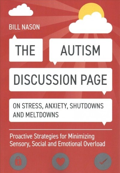 The Autism Discussion Page on Stress, Anxiety, Shutdowns and Meltdowns : Proactive Strategies for Minimizing Sensory, Social and Emotional Overload (Paperback)