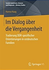 Im Dialog ?er Die Vergangenheit: Tradierung Ddr-Spezifischer Orientierungen in Ostdeutschen Familien (Paperback, 1. Aufl. 2018)