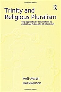 Trinity and Religious Pluralism : The Doctrine of the Trinity in Christian Theology of Religions (Hardcover)