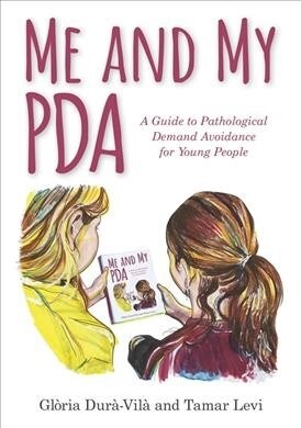 Me and My PDA : A Guide to Pathological Demand Avoidance for Young People (Hardcover)