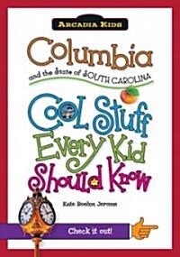 Columbia and the State of South Carolina:: Cool Stuff Every Kid Should Know (Paperback)
