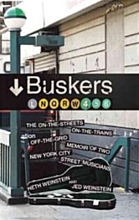 Buskers: The On-The-Streets, In-The-Trains, Off-The-Grid Memoir of Two New York City Street Musicians (Paperback)