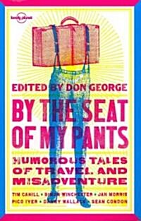 By the Seat of My Pants: Humorous Tales of Travel and Misadventure (Paperback)