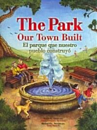 The Park Our Town Built/El Parque Que Nuestro Pueblo Construyo (Hardcover)