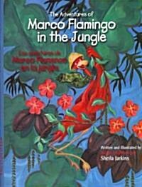 The Adventures of Marco Flamingo in the Jungle/Los Aventuras de Marco Flamenco En La Jungla (Hardcover)