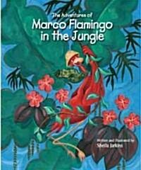 The Adventures of Marco Flamingo in the Jungle (Hardcover)