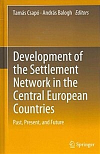 Development of the Settlement Network in the Central European Countries: Past, Present, and Future (Hardcover, 2012)