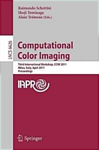 Computational Color Imaging: Third International Workshop, CCIW 2011, Milan, Italy, April 20-21, 2011, Proceedings (Paperback)