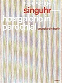 Singuhr 1996?2006: Sound Art Gallery Berlin (Hardcover)