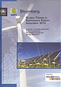 Global Trends in Sustainable Energy Investment 2010: Analysis of Trends and Issues in the Financing of Renewable Energy and Energy Efficiency          (Paperback)