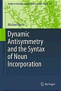 Dynamic Antisymmetry and the Syntax of Noun Incorporation (Hardcover, 2011)