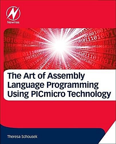 The Art of Assembly Language Programming Using PIC (R) Technology : Core Fundamentals (Paperback)