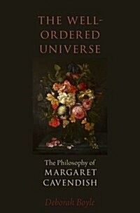 The Well-Ordered Universe: The Philosophy of Margaret Cavendish (Hardcover)