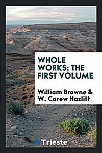Whole Works; The First Volume (Paperback)