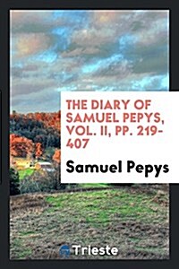 The Diary of Samuel Pepys, Vol. II, Pp. 219-407 (Paperback)