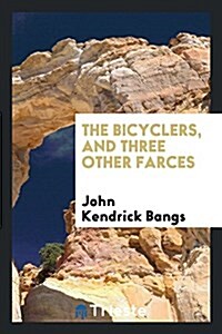 The Bicyclers, and Three Other Farces (Paperback)