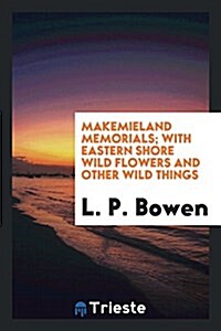 Makemieland Memorials; With Eastern Shore Wild Flowers and Other Wild Things (Paperback)