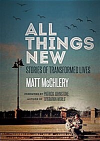 All Things New: Stories of Transformed Lives (Paperback)