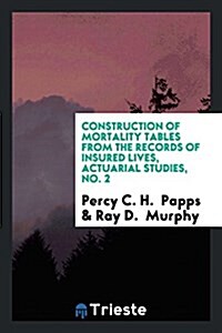 Construction of Mortality Tables from the Records of Insured Lives (Paperback)