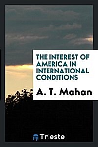 The Interest of America in International Conditions (Paperback)