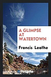 A Glimpse at Watertown (Paperback)