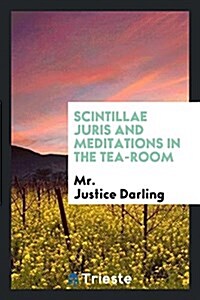 Scintillae Juris and Meditations in the Tea-Room (Paperback)