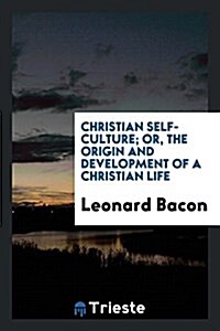 Christian Self-Culture; Or, the Origin and Development of a Christian Life (Paperback)