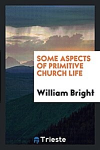 Some Aspects of Primitive Church Life (Paperback)