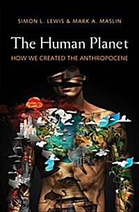 The Human Planet: How We Created the Anthropocene (Hardcover)