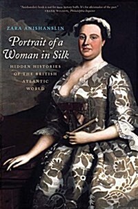 Portrait of a Woman in Silk: Hidden Histories of the British Atlantic World (Paperback)