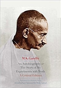An Autobiography or the Story of My Experiments with Truth: A Critical Edition (Hardcover)