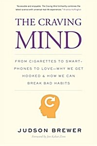 The Craving Mind: From Cigarettes to Smartphones to Love - Why We Get Hooked and How We Can Break Bad Habits (Paperback)
