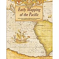 Early Mapping of the Pacific: The Epic Story of Seafarers, Adventurers and Cartographers Who Mapped the Earths Greatest Ocean (Hardcover)