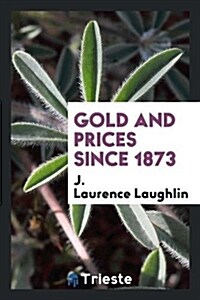 Gold and Prices Since 1873 (Paperback)