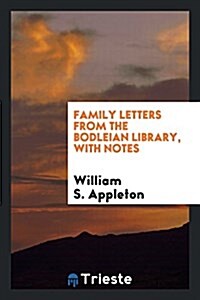 Family Letters from the Bodleian Library, with Notes (Paperback)