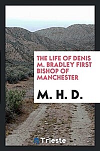 The Life of Denis M. Bradley First Bishop of Manchester (Paperback)