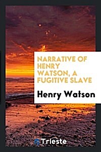 Narrative of Henry Watson, a Fugitive Slave (Paperback)