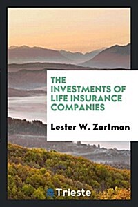 The Investments of Life Insurance Companies (Paperback)