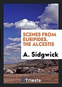 Scenes from Euripides. the Alcestis (Paperback)