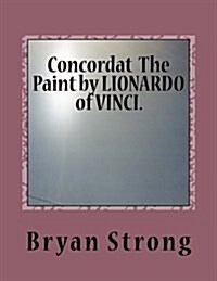 Concordat the Paint by Lionardo of Vinci.: Again Given in Light (Paperback)