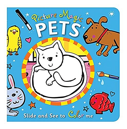 Picture Magic: Pets: Slide and See to Color Me (Board Books)